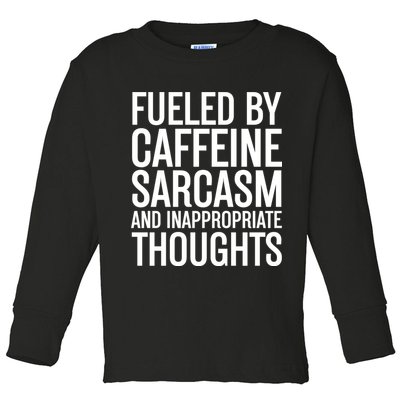 Fueled By Caffeine Sarcasm And Inappropriate Thoughts Toddler Long Sleeve Shirt