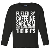 Fueled By Caffeine Sarcasm And Inappropriate Thoughts Toddler Long Sleeve Shirt