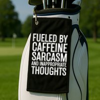 Fueled By Caffeine Sarcasm And Inappropriate Thoughts Golf Towel