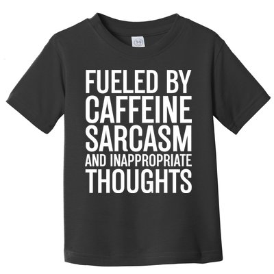 Fueled By Caffeine Sarcasm And Inappropriate Thoughts Toddler T-Shirt
