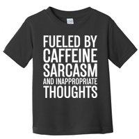 Fueled By Caffeine Sarcasm And Inappropriate Thoughts Toddler T-Shirt