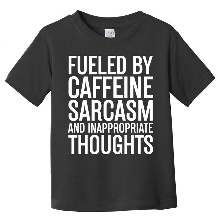 Fueled By Caffeine Sarcasm And Inappropriate Thoughts Toddler T-Shirt