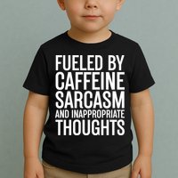 Fueled By Caffeine Sarcasm And Inappropriate Thoughts Toddler T-Shirt