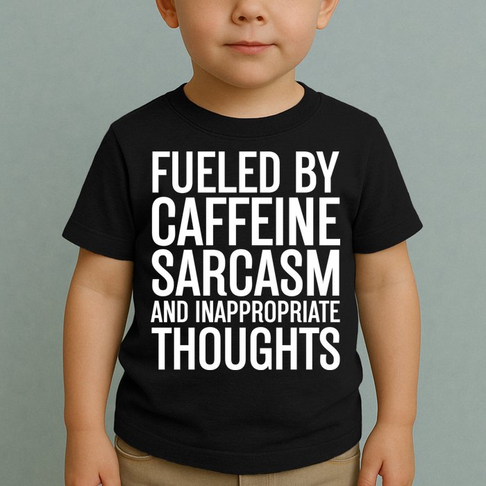 Fueled By Caffeine Sarcasm And Inappropriate Thoughts Toddler T-Shirt