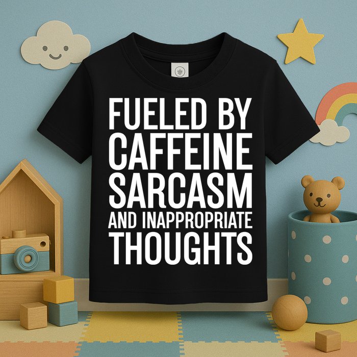 Fueled By Caffeine Sarcasm And Inappropriate Thoughts Toddler T-Shirt