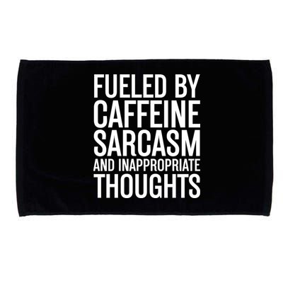 Fueled By Caffeine Sarcasm And Inappropriate Thoughts Microfiber Hand Towel