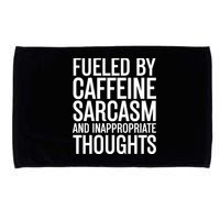 Fueled By Caffeine Sarcasm And Inappropriate Thoughts Microfiber Hand Towel