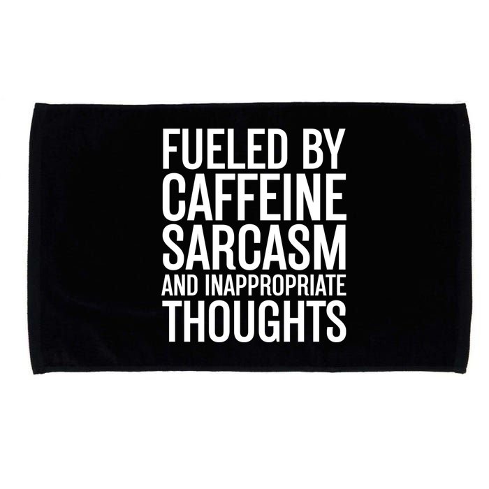 Fueled By Caffeine Sarcasm And Inappropriate Thoughts Microfiber Hand Towel