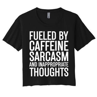 Fueled By Caffeine Sarcasm And Inappropriate Thoughts Crop Top