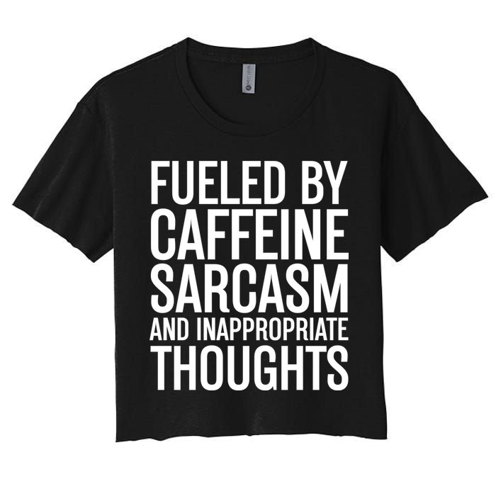 Fueled By Caffeine Sarcasm And Inappropriate Thoughts Crop Top