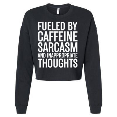 Fueled By Caffeine Sarcasm And Inappropriate Thoughts Cropped Pullover Crew
