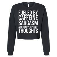 Fueled By Caffeine Sarcasm And Inappropriate Thoughts Cropped Pullover Crew