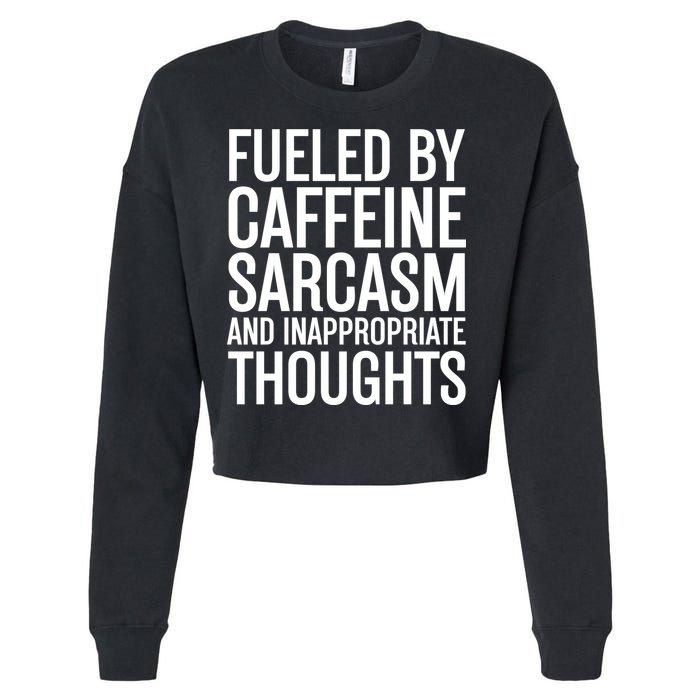 Fueled By Caffeine Sarcasm And Inappropriate Thoughts Cropped Pullover Crew