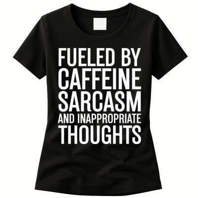 Fueled By Caffeine Sarcasm And Inappropriate Thoughts Womens T-Shirt