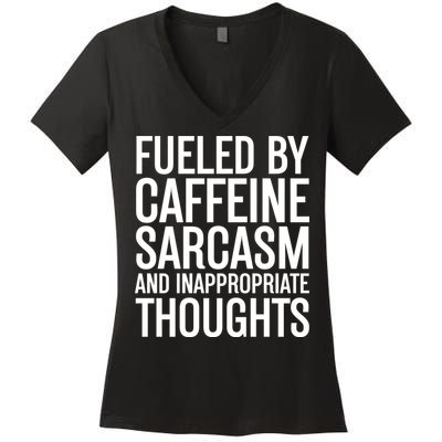 Fueled By Caffeine Sarcasm And Inappropriate Thoughts Women's V-Neck T-Shirt