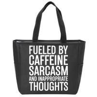 Fueled By Caffeine Sarcasm And Inappropriate Thoughts Zip Tote Bag