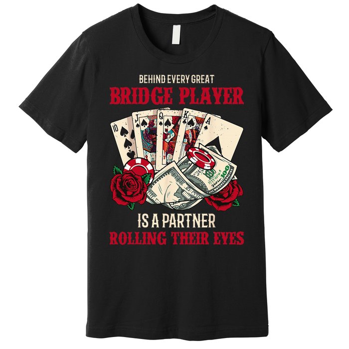 Funny Bridge Card Game Rose Behind Every Great Bridge Player Premium T-Shirt