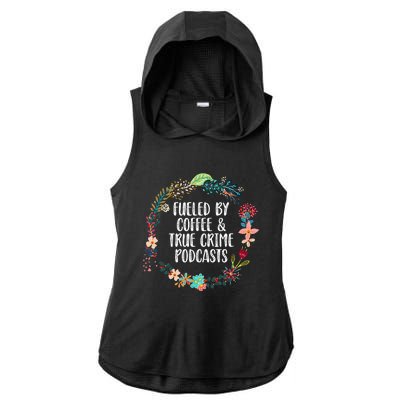 Fueled By Coffee And True Crime Podcasts Lovers Gifts Ladies PosiCharge Tri-Blend Wicking Draft Hoodie Tank