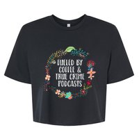 Fueled By Coffee And True Crime Podcasts Lovers Gifts Bella+Canvas Jersey Crop Tee