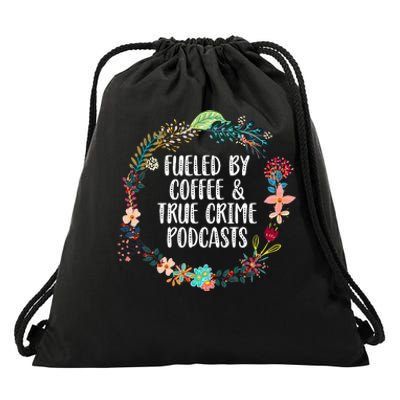 Fueled By Coffee And True Crime Podcasts Lovers Gifts Drawstring Bag