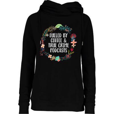 Fueled By Coffee And True Crime Podcasts Lovers Gifts Womens Funnel Neck Pullover Hood