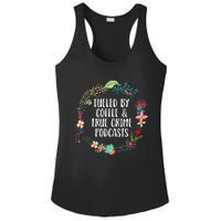 Fueled By Coffee And True Crime Podcasts Lovers Gifts Ladies PosiCharge Competitor Racerback Tank