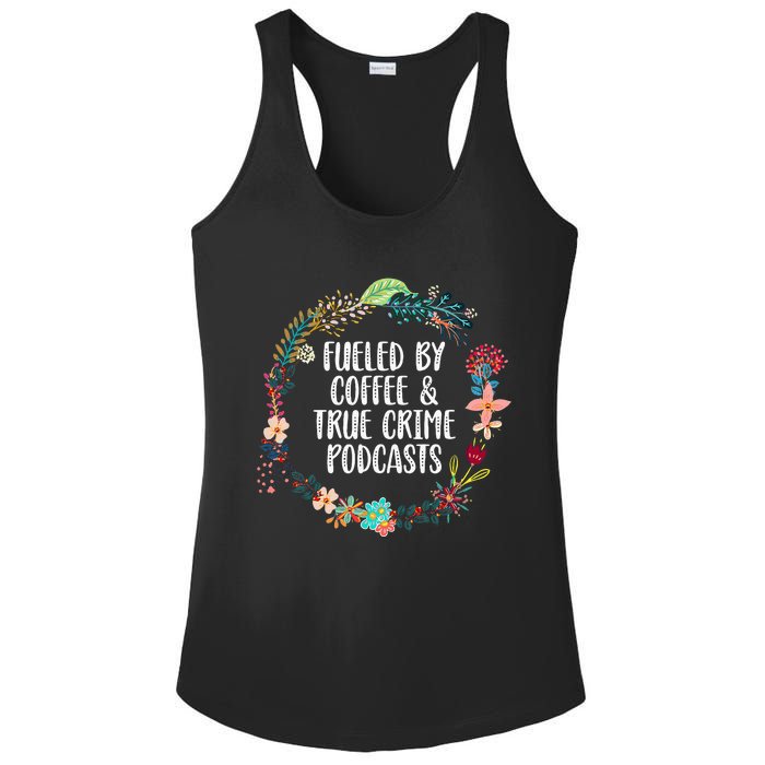 Fueled By Coffee And True Crime Podcasts Lovers Gifts Ladies PosiCharge Competitor Racerback Tank