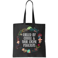 Fueled By Coffee And True Crime Podcasts Lovers Gifts Tote Bag