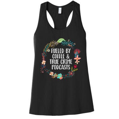 Fueled By Coffee And True Crime Podcasts Lovers Gifts Women's Racerback Tank