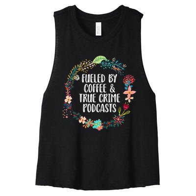 Fueled By Coffee And True Crime Podcasts Lovers Gifts Women's Racerback Cropped Tank