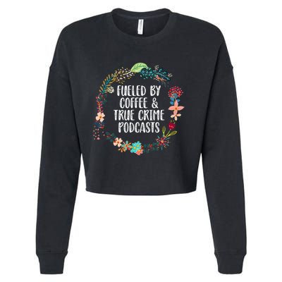 Fueled By Coffee And True Crime Podcasts Lovers Gifts Cropped Pullover Crew