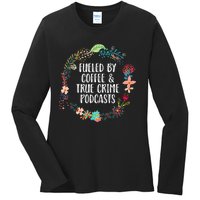 Fueled By Coffee And True Crime Podcasts Lovers Gifts Ladies Long Sleeve Shirt