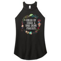 Fueled By Coffee And True Crime Podcasts Lovers Gifts Women's Perfect Tri Rocker Tank