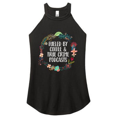 Fueled By Coffee And True Crime Podcasts Lovers Gifts Women's Perfect Tri Rocker Tank