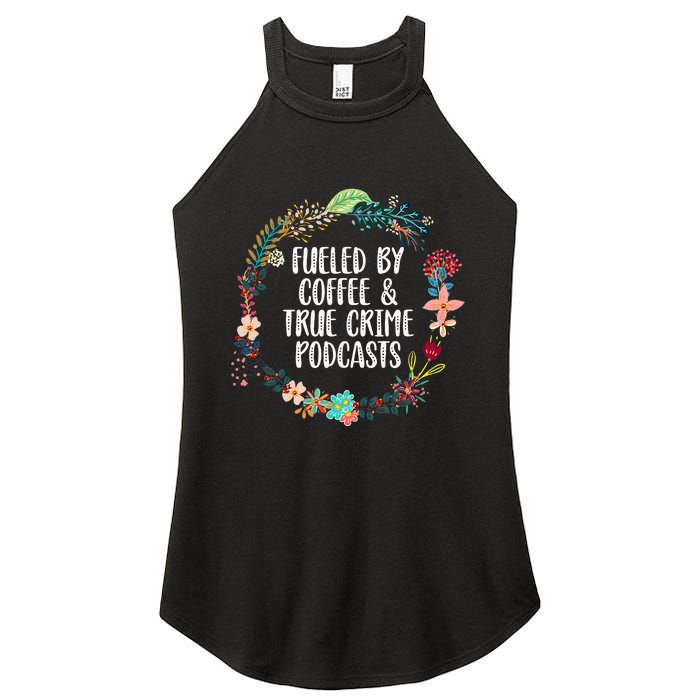 Fueled By Coffee And True Crime Podcasts Lovers Gifts Women's Perfect Tri Rocker Tank