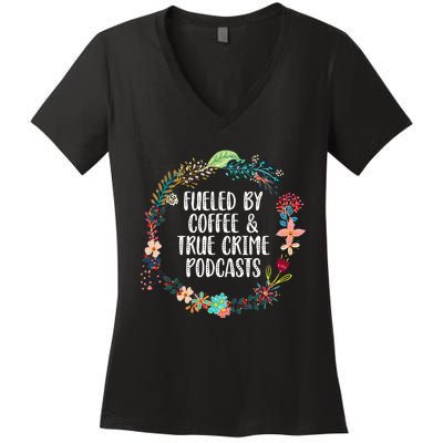 Fueled By Coffee And True Crime Podcasts Lovers Gifts Women's V-Neck T-Shirt