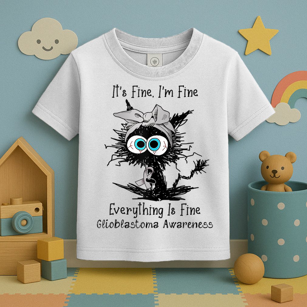 Funny Black Cat Its Fine IM Fine Glioblastoma Awareness Toddler T-Shirt