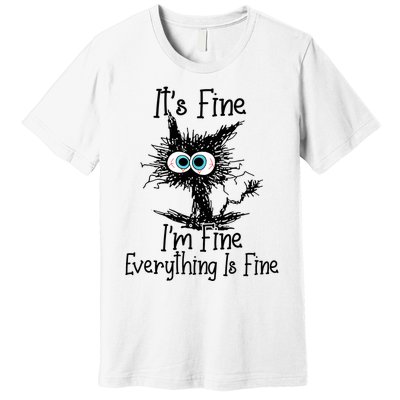 Funny Black Cat It's Fine I'm Fine Everything Is Fine Premium T-Shirt