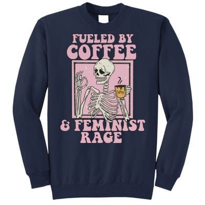 Fueled By Coffee And Feminist Rage Tall Sweatshirt