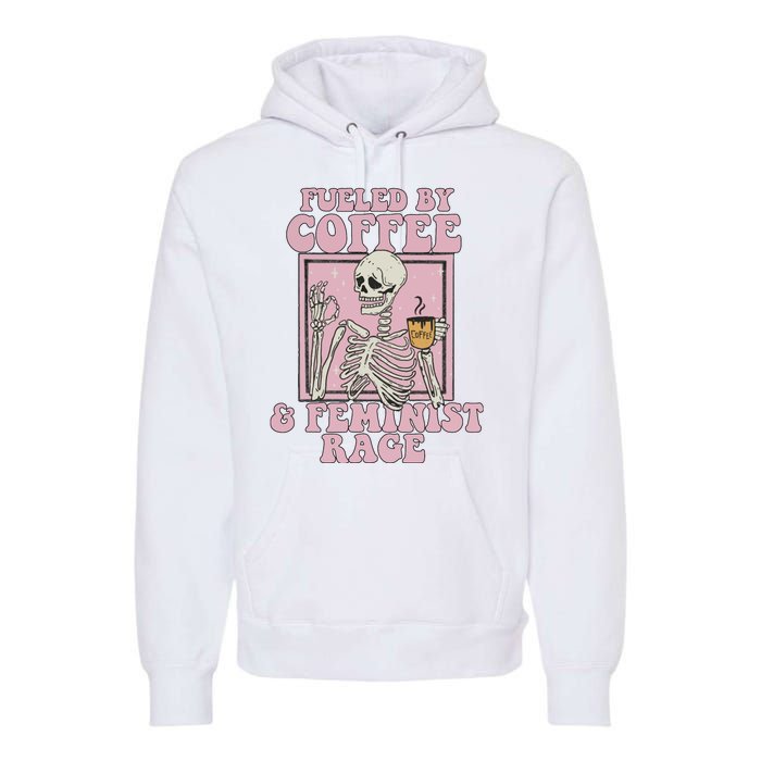 Fueled By Coffee And Feminist Rage Premium Hoodie