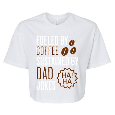 Fueled By Coffee Sustained By Dad Jokes Gift Bella+Canvas Jersey Crop Tee