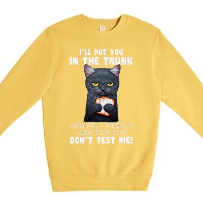 Funny Black Cat Ill Put You In The Trunk Costume Classic Premium Crewneck Sweatshirt