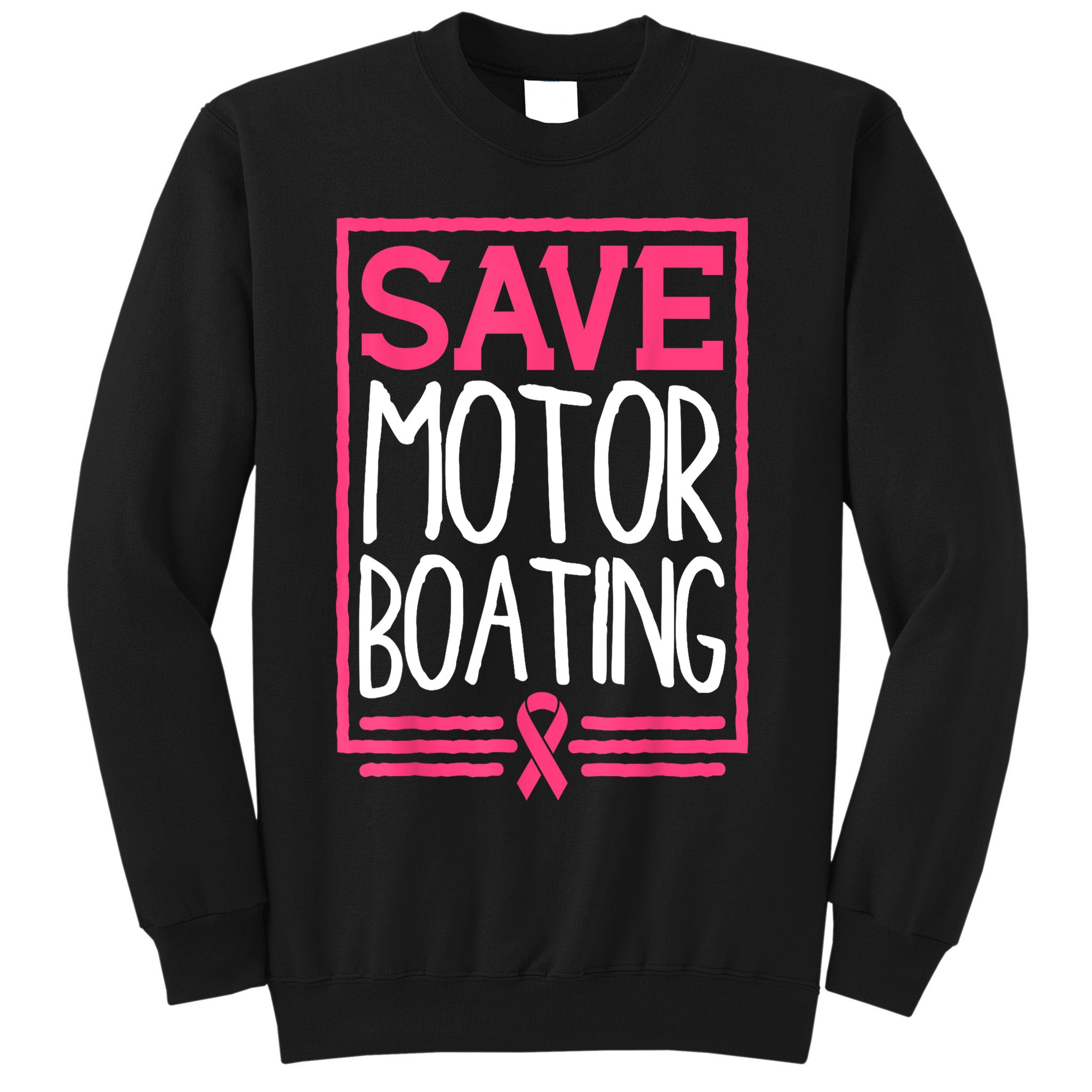 Funny Breast Cancer Save Motor Boating Pin.K Ribbon Gift Sweatshirt