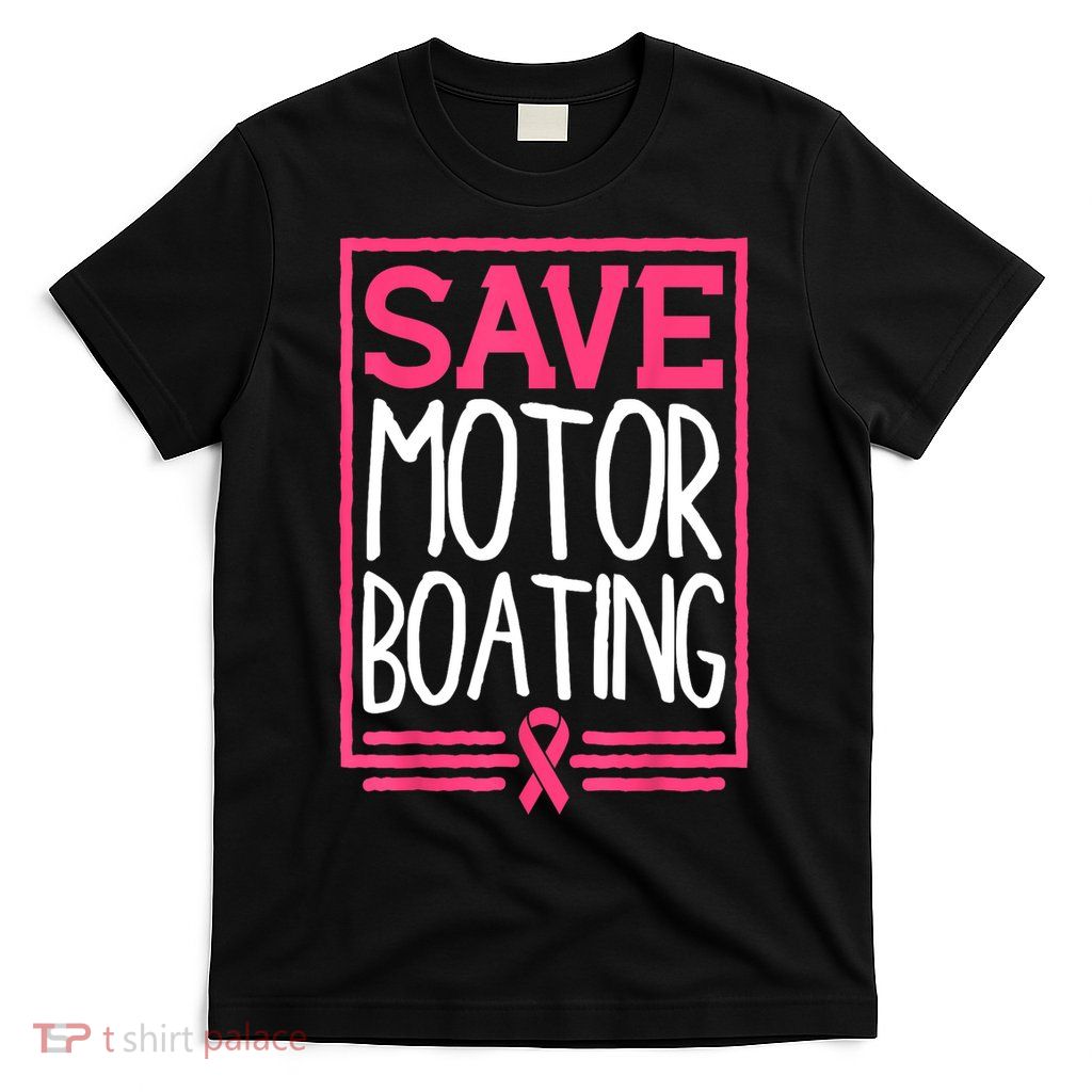 Funny Breast Cancer Save Motor Boating Pin.K Ribbon Gift T-Shirt