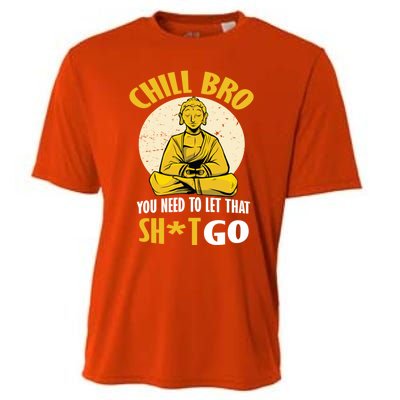 Funny Buddha Chill Bro You Need To Let That Shit Go Cool Gift Cooling Performance Crew T-Shirt