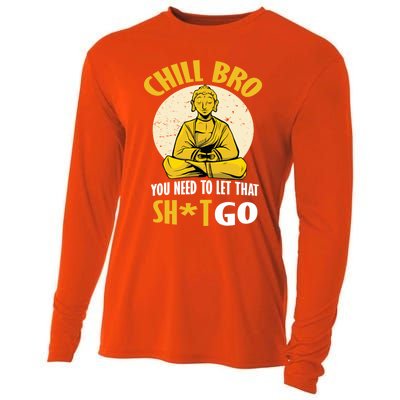 Funny Buddha Chill Bro You Need To Let That Shit Go Cool Gift Cooling Performance Long Sleeve Crew