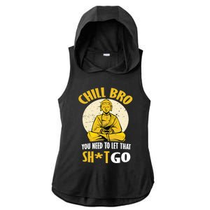 Funny Buddha Chill Bro You Need To Let That Shit Go Cool Gift Ladies PosiCharge Tri-Blend Wicking Draft Hoodie Tank