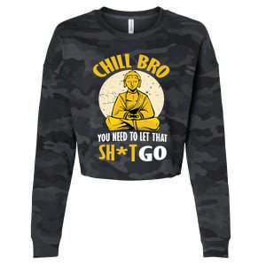 Funny Buddha Chill Bro You Need To Let That Shit Go Cool Gift Cropped Pullover Crew