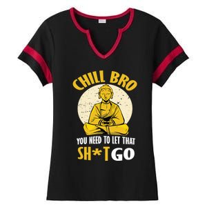 Funny Buddha Chill Bro You Need To Let That Shit Go Cool Gift Ladies Halftime Notch Neck Tee