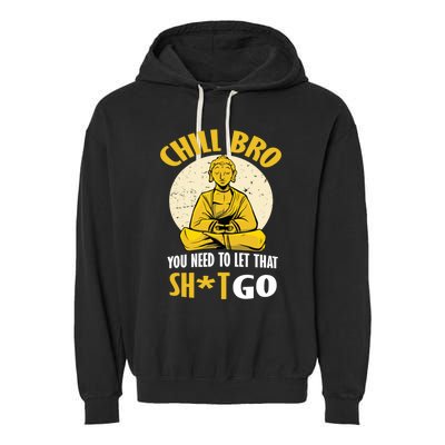 Funny Buddha Chill Bro You Need To Let That Shit Go Cool Gift Garment-Dyed Fleece Hoodie